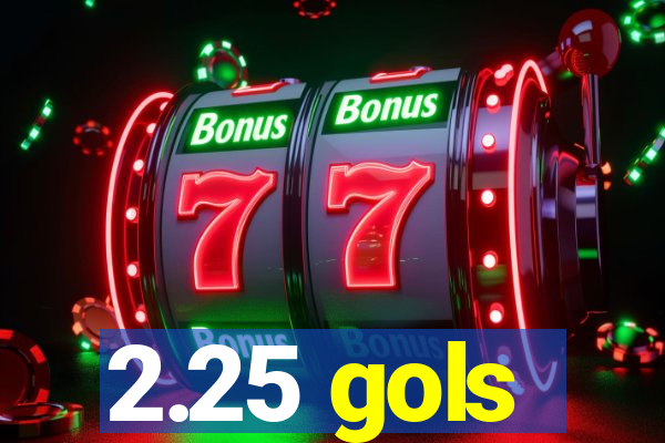 2.25 gols